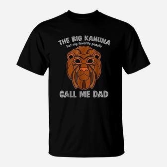 The Big Kahuna But My Favorite People Call Me Dad T-Shirt - Seseable