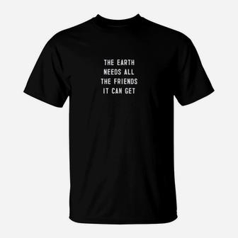 The Earth Needs All The Friends It Can Get Climate Change T-Shirt - Seseable