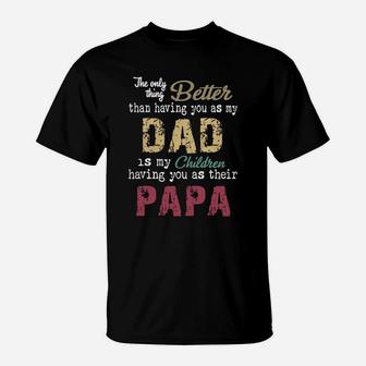 The Only Thing Better Than Having You As My Dad Children Papa Vintage Shirt T-Shirt - Seseable