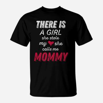 There Is A Girl She Stole My Heart She Calls Me Mommy T-Shirt - Seseable