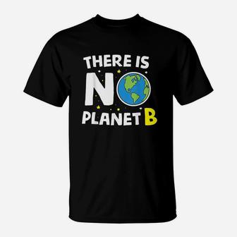 There Is No Planet B Earth Day Environmentalist Gift T-Shirt - Seseable