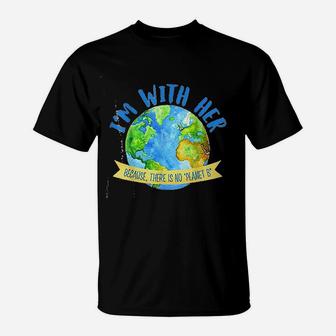 There Is No Planet B Great Planet Earth Day Environmentalist T-Shirt - Seseable