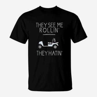 They See Me Rolling They Hatin Funny Golfers T-Shirt - Seseable