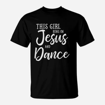 This Girl Runs On Jesus And Dance Christian Gift T-Shirt - Seseable