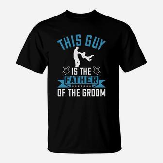 This Guy Is The Father Of The Groom T-Shirt - Seseable