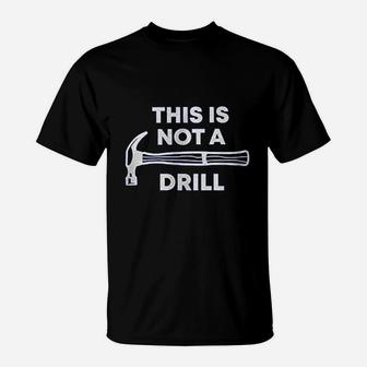 This Is Not A Drill Funny Sarcastic Father Dad Joke T-Shirt - Seseable