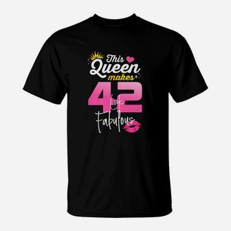 This Queen Makes 42 Look Fabulous 42 Year Old 42nd Birthday T-Shirt - Seseable