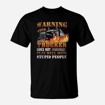 This Trucker Does Not Play Well With Stupid People T-Shirt - Seseable