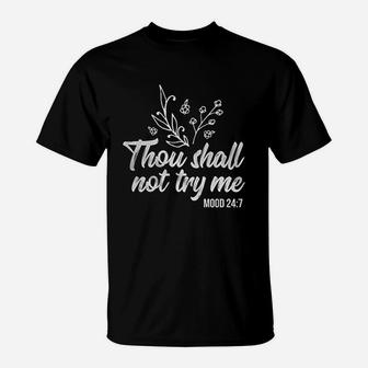 Thou Shall Not Try Me Mood 247 Funny Saying Gift T-Shirt - Seseable