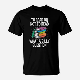 To Read Or Not To Read Reading Hobby Book Lover T-Shirt - Seseable