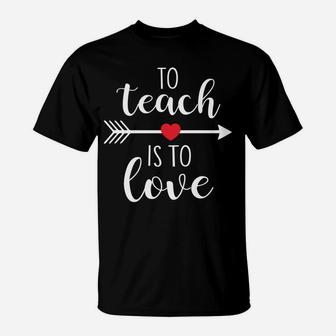 To Teach Is To Love Cute Valentines Day For Teacher T-Shirt - Seseable