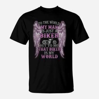 To The World My Man Is Just A Biker But To Me That Biker Is My World T-Shirt - Seseable
