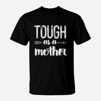 Tough As A Mother Strong Mama Cute Mothers Day Gift T-Shirt - Seseable