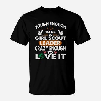 Tough To Be Girl Scout Leader, Crazy Enough Love It T-shirt T-Shirt - Seseable