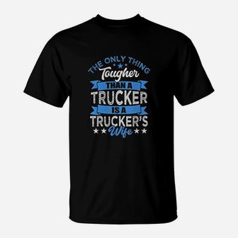 Tough Trucker Wife Tougher Than A Trucker T-Shirt - Seseable