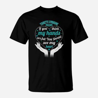 Tourette Syndrome Mom If You Think My Hands Are Full You Should See My Heart T-Shirt - Seseable