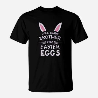 Trade Brother For Easter Eggs Siblings Easter T-Shirt - Seseable