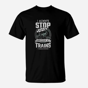 Train Collector I Always Stop And Look At Trains T-Shirt - Seseable