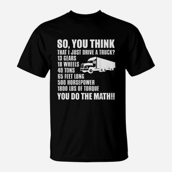 Truck Driver Funny Gift So You Think I Just Drive A Truck T-Shirt - Seseable