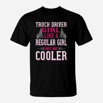 Truck Driver Girl Like A Regular Girl Only Way Cooler T-Shirt - Seseable