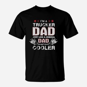 Trucker Dad Like Normal Except Cooler Father T-Shirt - Seseable
