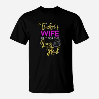 Trucker Wife Long Haul Gift Design For Truck Drivers Family T-Shirt - Seseable