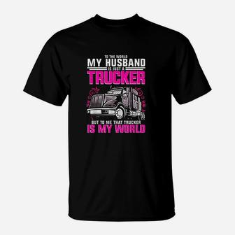Trucker Wife Trucker Is My World Truck Driver Gift T-Shirt - Seseable