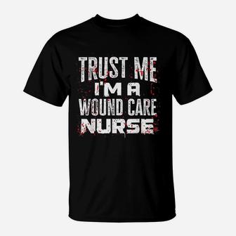 Trust Me I Am A Wound Care Nurse Halloween Nurse T-Shirt - Seseable