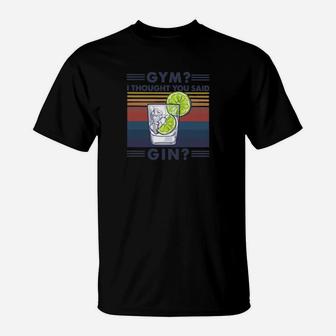 Vintage Gym I Thought You Said Gin T-Shirt - Seseable