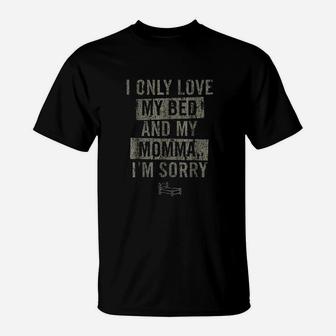 Vintage Only Love My Bed And My Momma I Am Sorry T-Shirt - Seseable