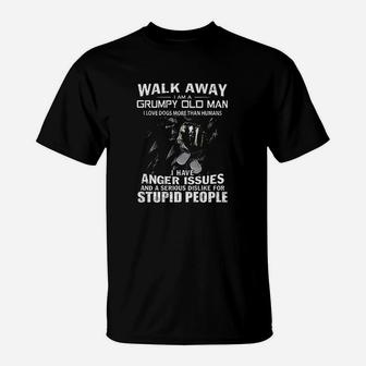 Walk Away I Am A Grumpy Old Man I Love Dogs More Than Humans T-Shirt - Seseable