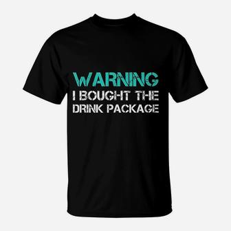 Warning I Bought The Drink Package Funny Cruise T-Shirt - Seseable