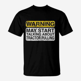 Warning May Start Talking About Tractor Pulling T-Shirt - Seseable