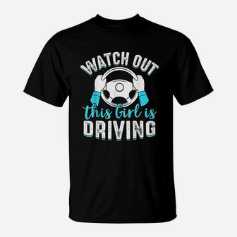 Watch Out This Girl Is Driving Funny New Driver Women Gift T-Shirt - Seseable