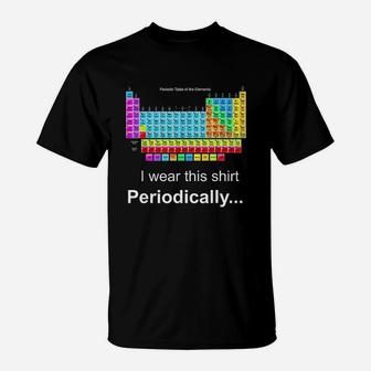 Wear This Periodically Periodic Table Of Elements T-Shirt - Seseable