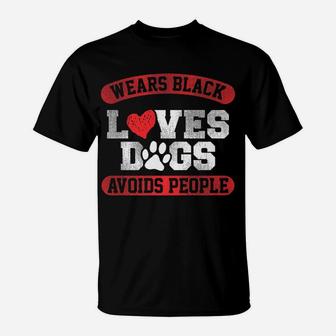 Wears Black Loves Dogs Avoids People Funny Dog T-Shirt - Seseable