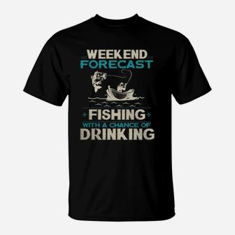 Weekend Forecast Fishing With A Chance Of Drinking T-Shirt - Seseable