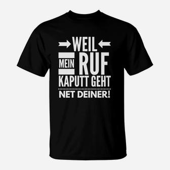 Weil Mein Ruf Kaputt Geht T-Shirt - Seseable