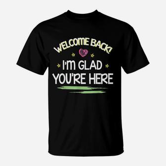 Welcome Back I Am Glad You Are Here Happy First Day Of School T-Shirt | Seseable FR