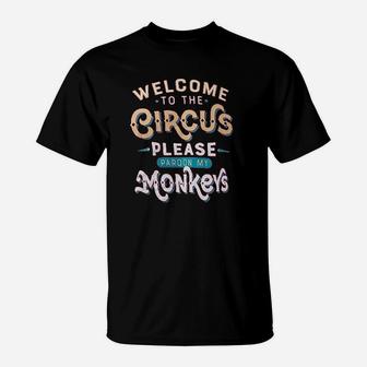 Welcome To The Circus Please Pardon My Monkeys T-Shirt - Seseable