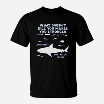What Doesnt Kill You Makes You Stronger Except Sharks T-Shirt - Seseable
