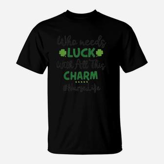 Who Needs Luck With All This Charm St Patricks Day Shamrock T-Shirt - Seseable