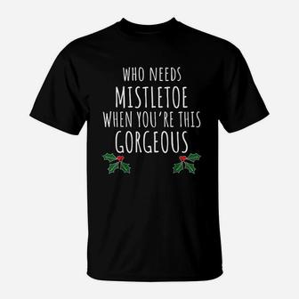 Who Needs Mistletoe When You Are This Gorgeous T-Shirt - Seseable