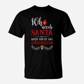 Who Needs Santa When You Have Got Grandma T-Shirt - Seseable