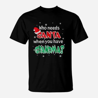 Who Needs Santa When You Have Grandma Christmas T-Shirt - Seseable