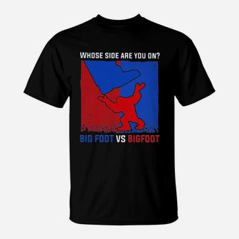 Whose Side Are You On Big Foot Vs Bigfoot T-Shirt - Seseable