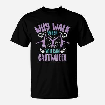 Why Walk When You Can Cartwheel Tumbling Funny T-Shirt - Seseable