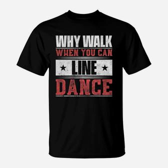 Why Walk When You Can Line Dance T-Shirt - Seseable