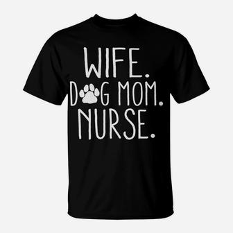 Wife Dog Mom Nurse Dog Lover Gift Mothers Day T-Shirt | Seseable UK