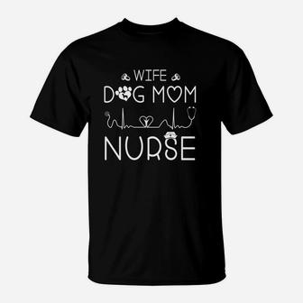 Wife Dog Mom Nurse Funny Mothers Day Nurse T-Shirt - Seseable